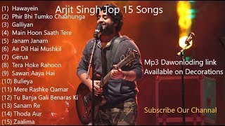 Arjit Singh Top 15 Songs        (mp3 link will  be on description)