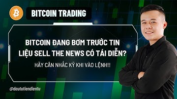 Bitcoin Đang Bơm Tước Tin - Liệu Sell The News Có Tái Diễn?