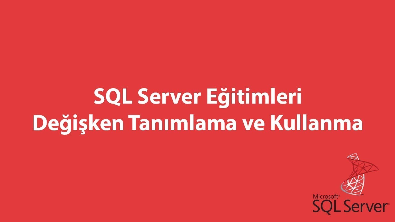 SQL Server'da Değişken Tanımlama ve Kullanma