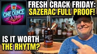 Fresh Crack Friday Sazerac Full Proof 