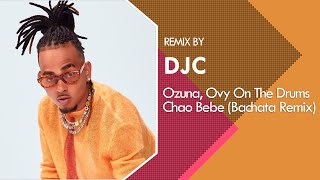 Ozuna, Ovy On The Drums - CHAO BEBE (Bachata Remix DJC)