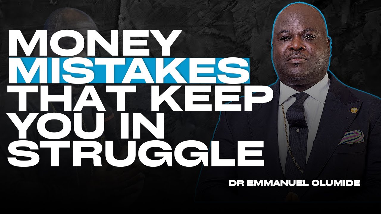 Why Many People Struggle Financially: Money Mistakes that Keep you in Struggle ||Dr Emmanuel Olumide