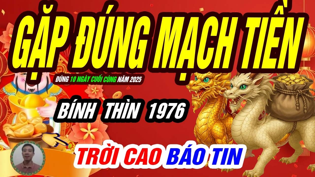 🐲 Vận Tiền Hội Tụ! BÍNH THÌN 1976 Được Trời Chống Lưng TIỀN VỀ NHƯ NƯỚC Đúng Trong 10 Ngày Định Mệnh