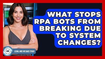 What Stops RPA Bots From Breaking Due To System Changes? - Legal And HR SaaS Stack