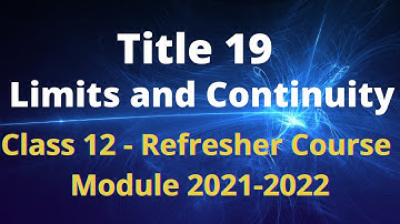 Class 12 Mathematics / Refresher Course Module / Title 19 / Limits and Continuity
