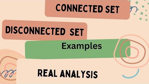 Connected and Disconnected set(with Examples) | Real Analysis