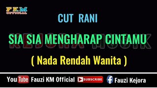 Cut Rani - SIA SIA MENGHARAP CINTAMU - [ KARAOKE ] Nada Rendah Wanita