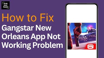 How To Fix Gangstar New Orleans App Not Working ?