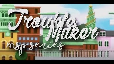 Troublemaker - S1 EP12 - MSP series (DELETEDMSPSERIES)