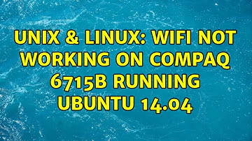 Unix & Linux: Wifi not working on compaq 6715b running ubuntu 14.04