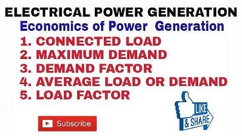 5. CONNECTED LOAD, MAXIMUM DEMAND, DEMAND FACTOR, AVERAGE LOAD OR DEMAND AND LOAD FACTOR