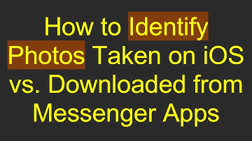 How to Identify Photos Taken on iOS vs. Downloaded from Messenger Apps