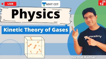Unacademy MHT CET | Kinetic Theory of Gases | Physics | Class - 12 | Lecture - 1 | Nirmal Sir