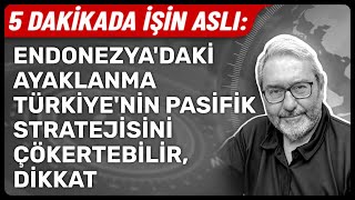 5 Daki̇kada İşi̇n Asli- Endonezyadaki̇ Ayaklanma Türki̇yeni̇n Pasi̇fi̇k Strateji̇si̇ni̇ Çökertebi̇li̇r, Di̇kkat