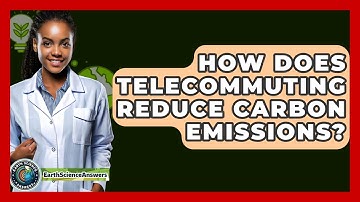How Does Telecommuting Reduce Carbon Emissions? - Earth Science Answers