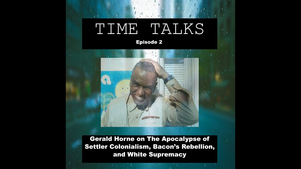 Time Talks - Ep 2 - Gerald Horne on The Apocalypse of Settler Colonialism