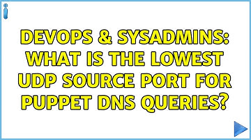 DevOps & SysAdmins: What is the lowest udp source port for puppet dns queries? (2 Solutions!!)