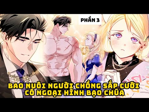 PHẦN 3 | BAO NUÔI NGƯỜI CHỒNG SẮP CƯỚI CÓ NGOẠI HÌNH HUNG DỮ | REVIEW TRUYỆN TRANH HAY