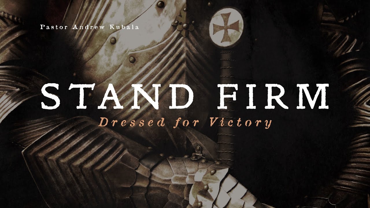 Stand Firm: Dressed For Victory // Guest Pastor Andrew Kubala // July 13, 2025