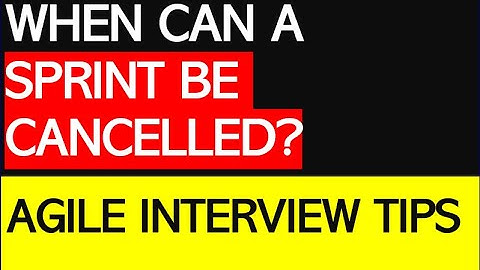 When can a SPRINT BE CANCELLED in Agile / Scrum project? | Interview Tips