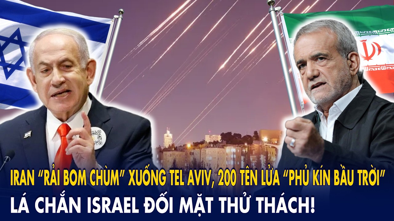 Iran “rải bom chùm” xuống Tel Aviv, 200 tên lửa “phủ kín bầu trời”: Lá chắn Israel đối mặt thử thách