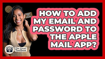 How To Add My Email And Password To The Apple Mail App?