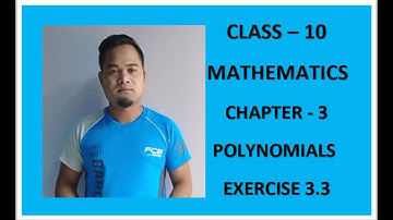 CLASS -10/ MATHS / CHAPTER-3 / POLYNOMIALS / EXERCISE-3.3