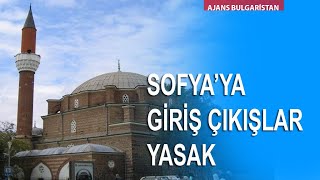 Sofya'ya giriş çıkışlar yasaklandı