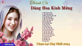 Thánh Ca Dâng Hoa Kính Mừng Chọn Lọc Hay Nhất 2024 | Dâng Mẹ Cuộc Đời, Dâng Hoa, Dâng Hoa Kính Mừng