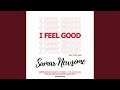 I FEEL GOOD I FEEL GOOD