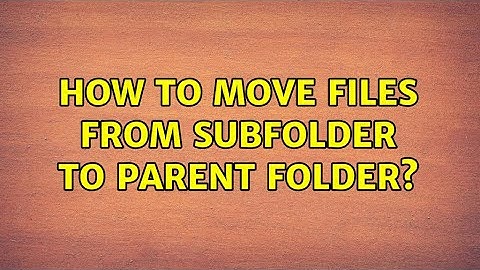 How to move files from subfolder to parent folder? (2 Solutions!!)