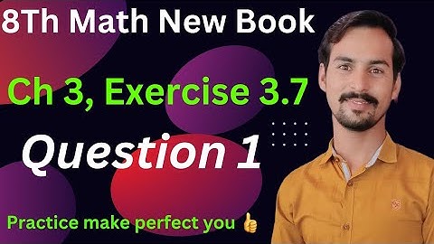 Class 8 Math New Book Chapter 3_Exercise 3.7-Question 1|| 8th Exercise 3.7|| Exercise 3.7 class 8th