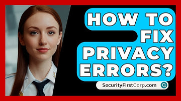 How To Fix Privacy Errors? - SecurityFirstCorp.com