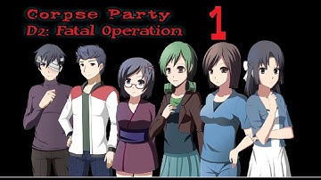 Naomi & Seiko play: Corpse Party D2 Fatal Operation Episode 1