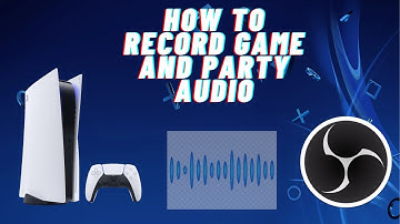 How To Record Game And Party Audio With OBS (PS5)