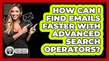 How Can I Find Emails Faster With Advanced Search Operators? - TheEmailToolbox.com