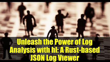Unleash the Power of Log Analysis with hl: A Rust-based JSON Log Viewer