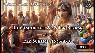 Geschichte Ali`s Bekkar und Schems Annahar| Märchen für Erwachsene aus 1001 Nacht | Teil 2