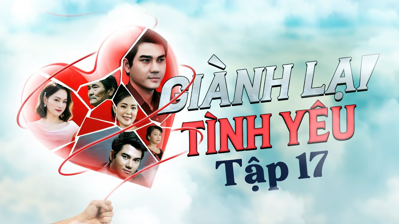 Giành Lại Tình Yêu Full HD - Tập 17 | Phim tình cảm Việt Nam hay mới ...