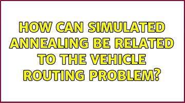 How can simulated annealing be related to the vehicle routing problem?