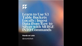 Learn to Use S3 Table Buckets Locally Ingest Data from Raw to Silver with MERGE INTO Commands