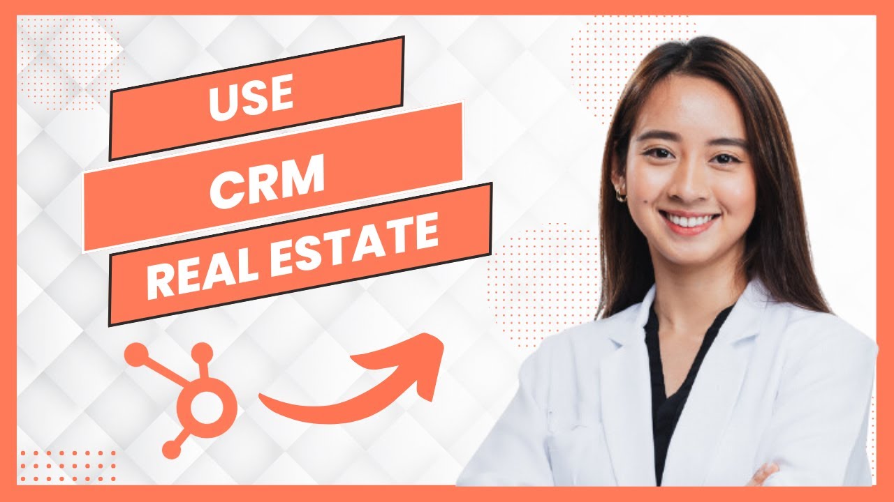 How to Use Hubspot CRM for Real Estate (Full Guide)