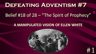 Defeating Adventism #7 – “The Spirit of Prophecy” Ellen G. White  James White -Seventh-day Adventist