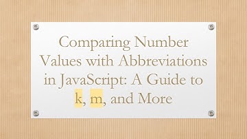 Comparing Number Values with Abbreviations in JavaScript: A Guide to k, m, and More