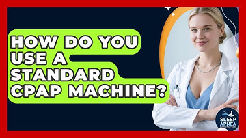 How Do You Use A Standard CPAP Machine? - Sleep Apnea Support Network