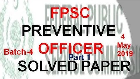 FPSC - PREVENTIVE OFFICER - BATCH 4 - 4 May  - PART 1 SOVED PAPER