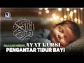 Bacaan alquran pengantar tidur bayi penenang hati dan pikiran  ayat kursi pengusir setan dan jin