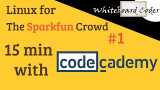 Linux for the Sparkfun Crowd:   15 min with CodeAcademy