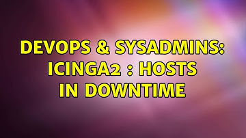 DevOps & SysAdmins: Icinga2 : Hosts in downtime