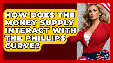 How Does The Money Supply Interact With The Phillips Curve? - The Right Politics